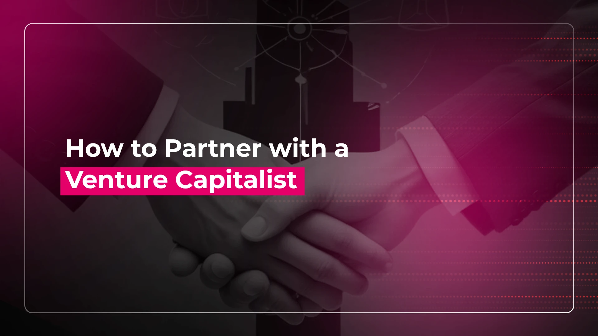 How to Partner with a Venture Capitalist